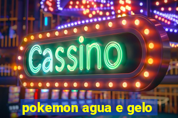 pokemon agua e gelo